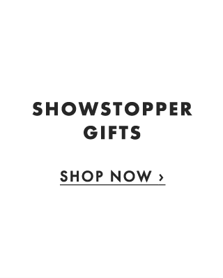 SHOWSTOPPER GIFTS - SHOP NOW ›