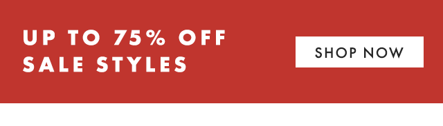 UP TO 75% OFF SALE STYLES - SHOP NOW