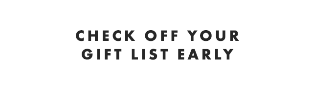 CHECK OFF YOUR GIFT LIST EARLY