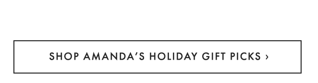 SHOP AMANDA’S HOLIDAY GIFT PICKS ›