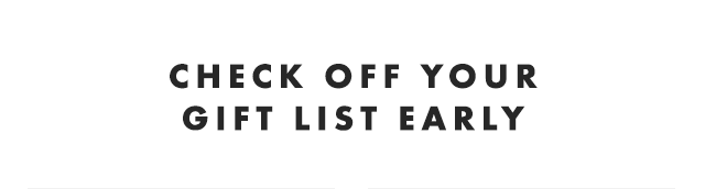 CHECK OFF YOUR GIFT LIST EARLY