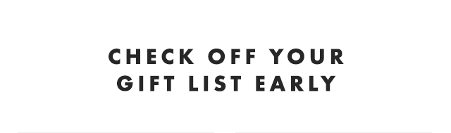CHECK OFF YOUR GIFT LIST EARLY