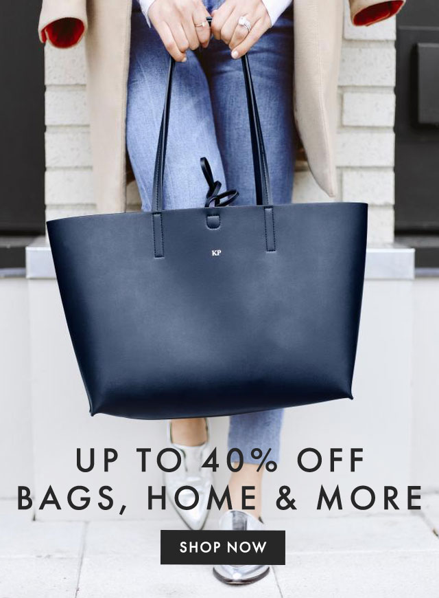 UP TO 40% OFF BAGS, HOME & MORE - SHOP NOW
