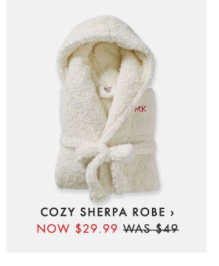 COZY SHERPA ROBE › NOW $29.99 - WAS $49