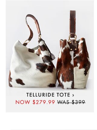 TELLURIDE TOTE › NOW $279.99 - WAS $399