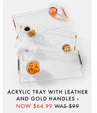 ACRYLIC TRAY WITH LEATHER AND GOLD HANDLES › NOW $64.99 - WAS $99