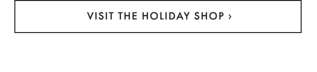 VISIT THE HOLIDAY SHOP ›