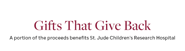 Gifts That Give Back - A portion of the proceeds benefits St. Jude Children’s Research Hospital