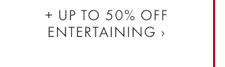 = UP TO 50% OFF ENTERTAINING ›