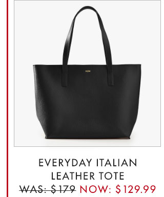 EVERYDAY ITALIAN LEATHER TOTE - WAS: $179 - NOW: $129.99