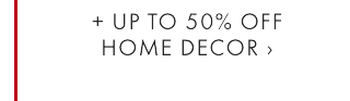 = UP TO 50% OFF HOME DECOR ›