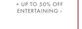 = UP TO 50% OFF ENTERTAINING ›