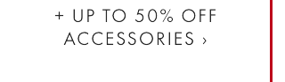 = UP TO 50% OFF ACCESSORIES ›