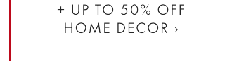 = UP TO 50% OFF HOME DECOR ›