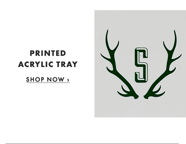 PRINTED ACRYLIC TRAY - SHOP NOW ›