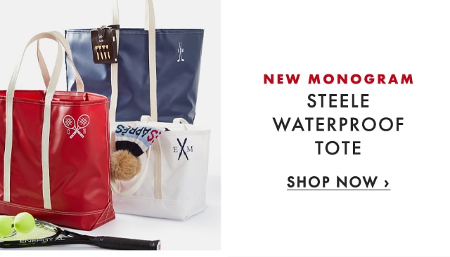 NEW MONOGRAM - STEELE WATERPROOF TOTE - SHOP NOW ›