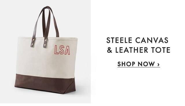 STEELE CANVAS & LEATHER TOTE - SHOP NOW › 