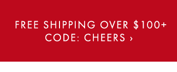 FREE SHIPPING OVER $100+ CODE: CHEERS ›
