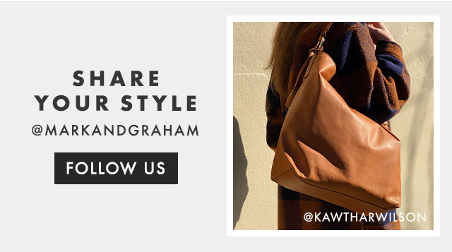 SHARE YOUR STYLE - @MARKANDGRAHAM - FOLLOW US