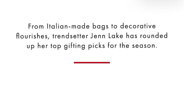 From Italian-made bags to decorative flourishes, trendsetter Jenn Lake has rounded up her top gifting picks for the season.