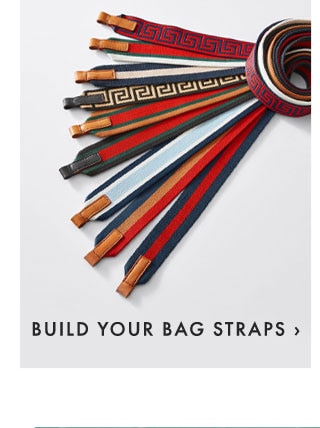 BUILD YOUR BAG STRAPS ›