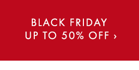 EARLY BLACK FRIDAY UP TO 50% OFF ›