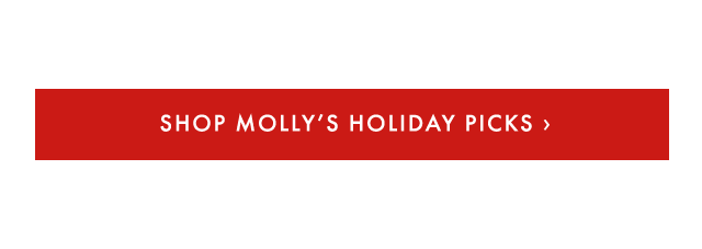 SHOP MOLLY’S HOLIDAY PICKS ›
