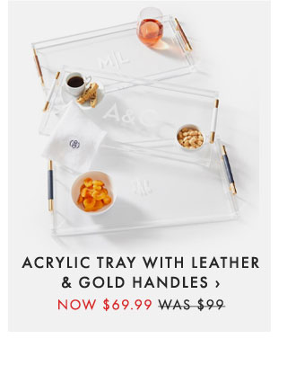 ACRYLIC TRAY WITH LEATHER & GOLD HANDLES › NOW $69.99 - WAS $99