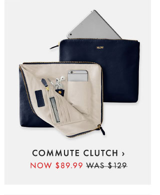COMMUTE CLUTCH › NOW $89.99 - WAS $129