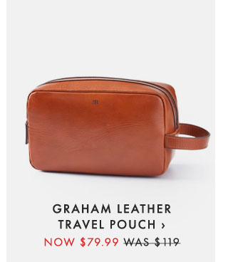 GRAHAM LEATHER TRAVEL POUCH › NOW $79.99 - WAS $119
