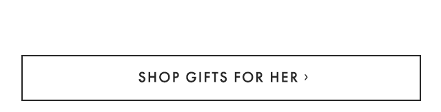 SHOP GIFTS FOR HER ›