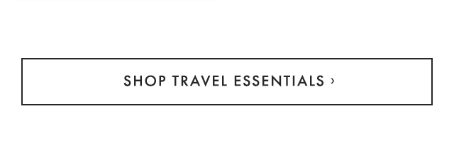 SHOP TRAVEL ESSENTIALS ›