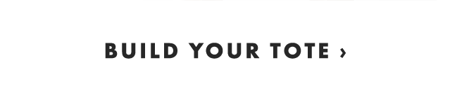 BUILD YOUR TOTE ›