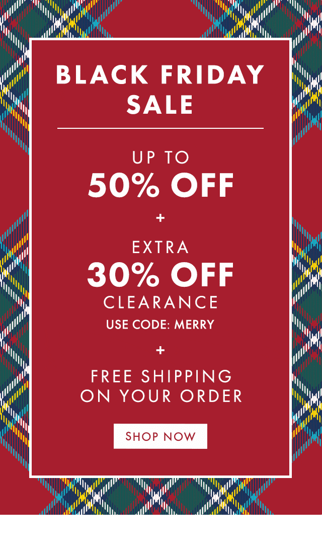 BLACK FRIDAY SALE - UP TO 50% OFF + EXTRA 30% OFF CLEARANCE - USE CODE: MERRY + FREE SHIPPING ON YOUR ORDER - SHOP NOW