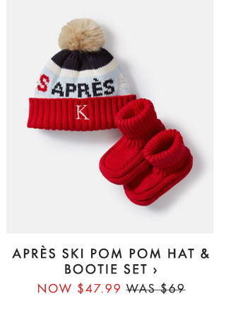 APRÈS SKI POM POM HAT & BOOTIE SET › NOW $47.99 - WAS $69