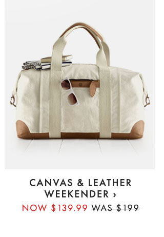 CANVAS & LEATHER WEEKENDER › NOW $139.99 - WAS $199