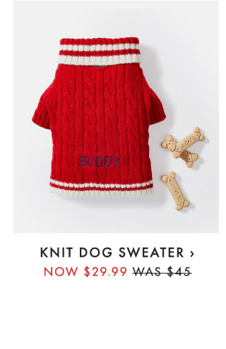 KNIT DOG SWEATER › NOW $29.99 - WAS $45