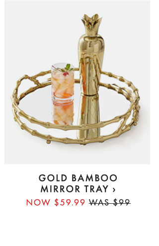 GOLD BAMBOO MIRROR TRAY › NOW $59.99 - WAS $99