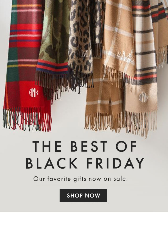THE BEST OF BLACK FRIDAY - Our favorite gifts now on sale. - SHOP NOW