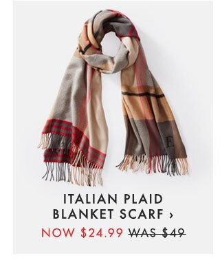ITALIAN PLAID BLANKET SCARF › NOW $24.99 - WAS $49