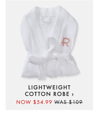 LIGHTWEIGHT COTTON ROBE › NOW $54.99 - WAS $109