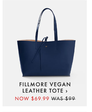 FILLMORE VEGAN LEATHER TOTE › NOW $69.99 - WAS $99
