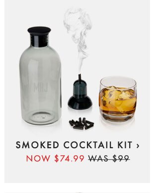 SMOKED COCKTAIL KIT › NOW $74.99 - WAS $99
