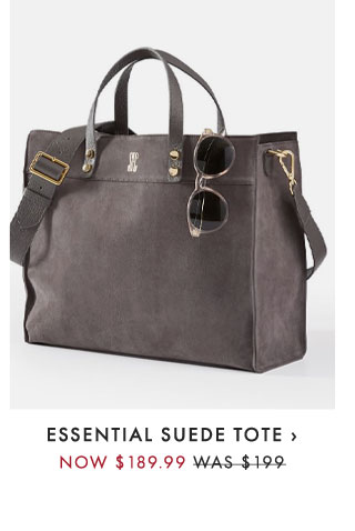 ESSENTIAL SUEDE TOTE › NOW $189.99 - WAS $199