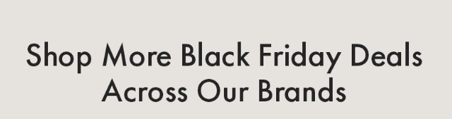 Shop More Black Friday Deals Across Our Brands