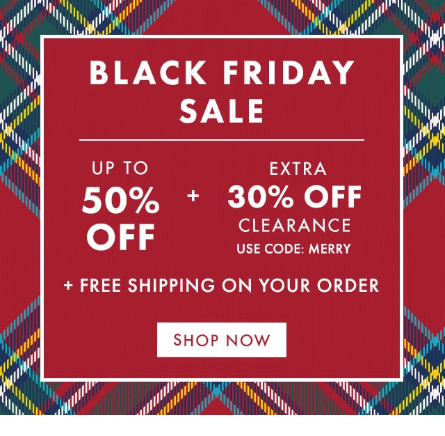 BLACK FRIDAY SALE - UP TO 50% OFF + EXTRA 30% OFF CLEARANCE - USE CODE: MERRY + FREE SHIPPING ON YOUR ORDER - SHOP NOW