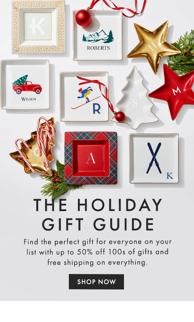 THE HOLIDAY GIFT GUIDE - Find the perfect gift for everyone on your list with up to 50% off 100s of gifts and free shipping on everything. - SHOP NOW