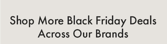 Shop More Black Friday Deals Across Our Brands