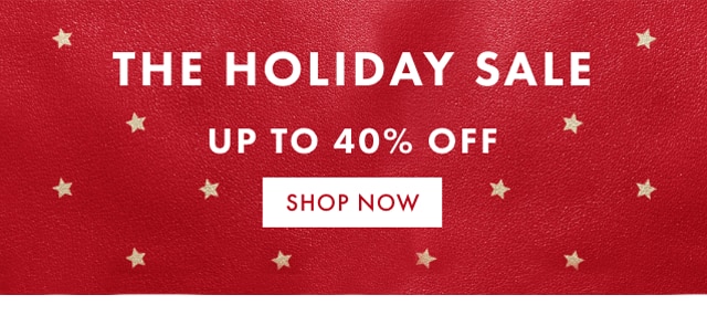 THE HOLIDAY SALE - UP TO 40% OFF - SHOP NOW