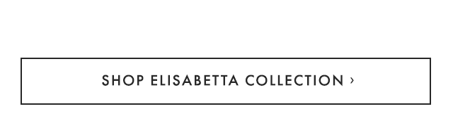 SHOP ELISABETTA COLLECTION ›